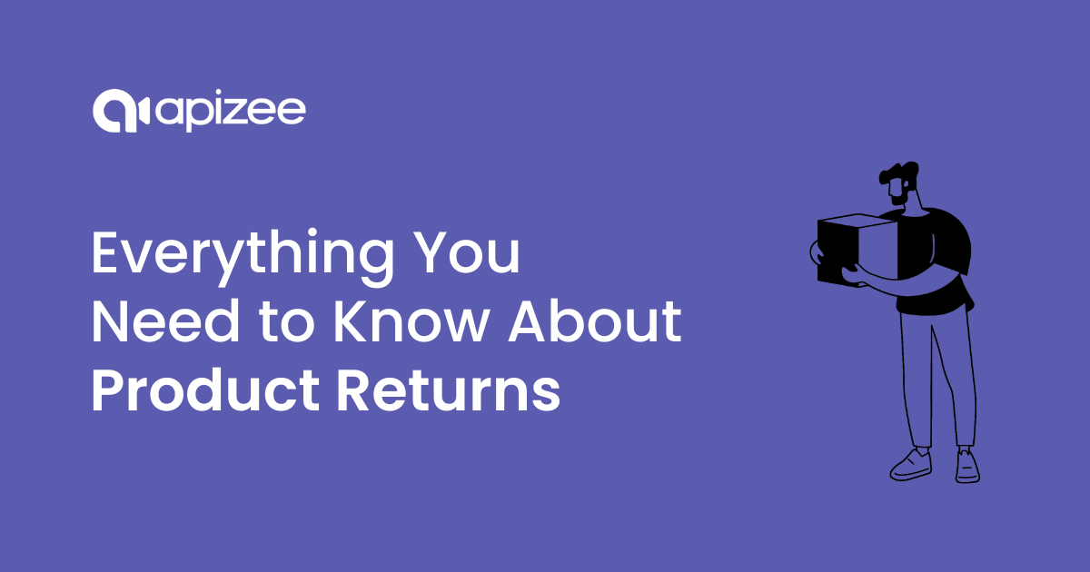 Everything You Need to Know About Product Returns